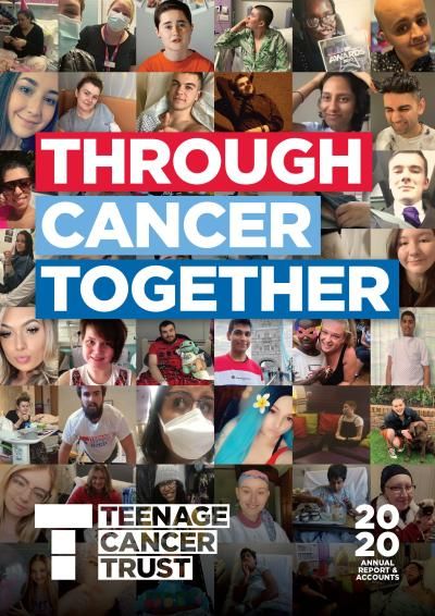 Teenage Cancer Trust Annual Report 2020 - Through Cancer Together
