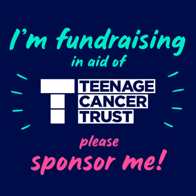 Graphic saying I'm fundraising in aid of Teenage Cancer Trust please sponsor me
