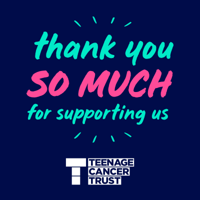 Teenage Cancer Trust graphic for fundraisers saying thank you so much for supporting us