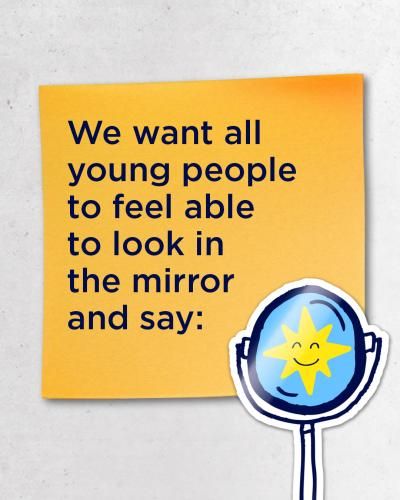 We want all young people to feel able to look in the mirror and say