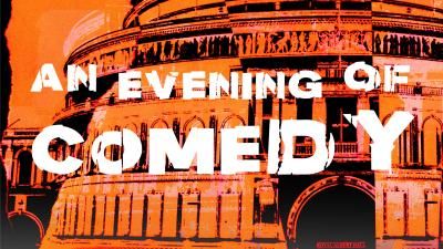 An orange treated image of the Royal Albert Hall. With abstract text over layed: An Evening of comedy